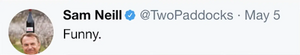 Sam Neill: Funny.